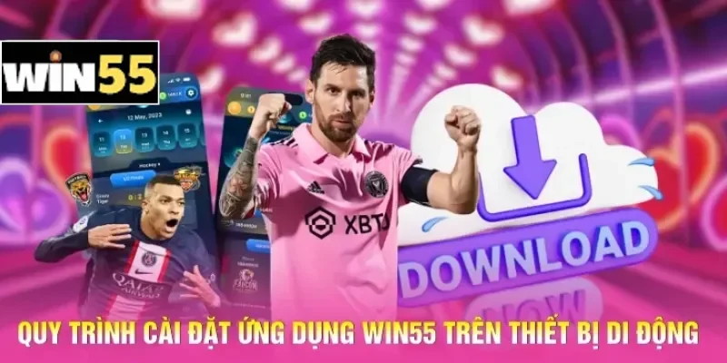 Quy trình cài đặt ứng dụng Win55 trên thiết bị di động